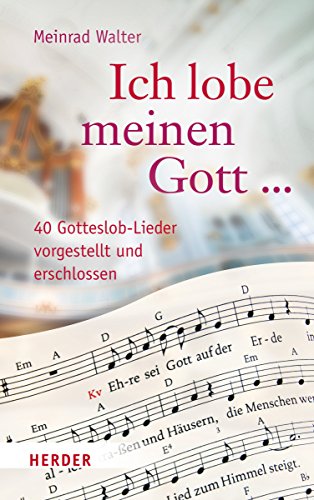 "Ich lobe meinen Gott ...": 40 Gotteslob-Lieder vorgestellt und erschlossen